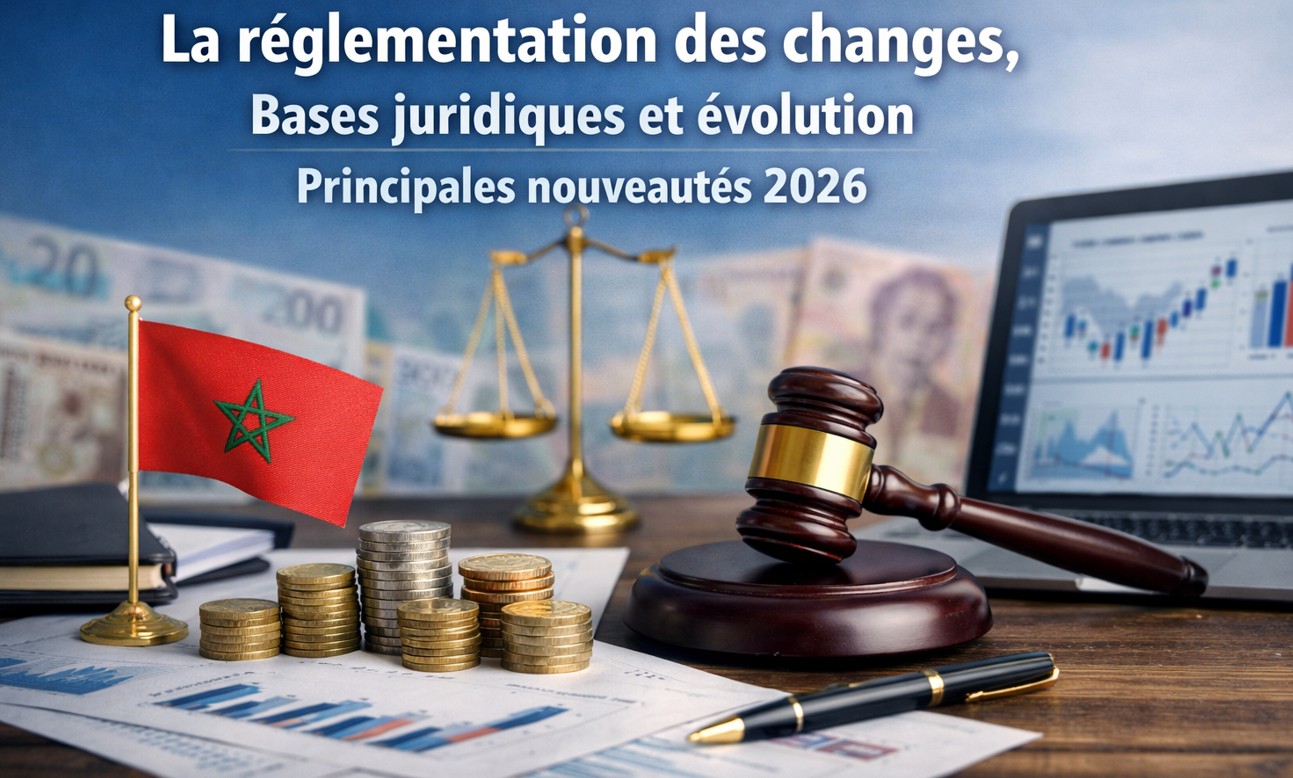 La règlementation des changes, bases juridiques et évolution principales nouveautés 2026